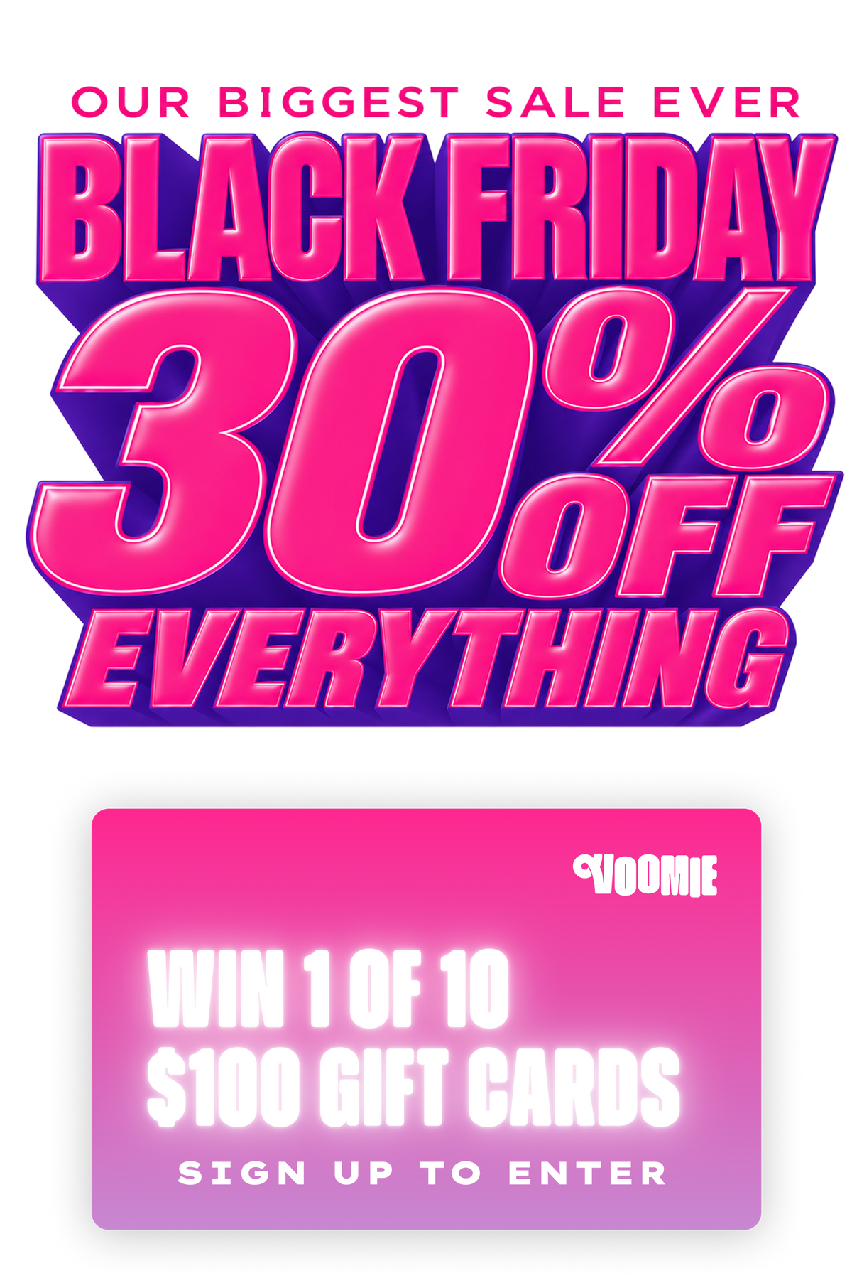 Black Friday 30% off everything. Win 1 of 10 $100 gift cards